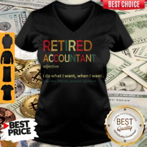 Retired Accountant Adjective I Do What I Want When I Want V-neck