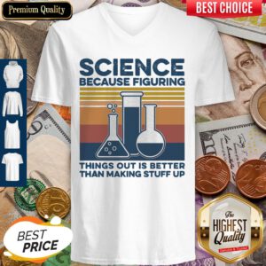 Science Because Figuring Things Out Is Better Than Making Stuff Up Vintage V-neck