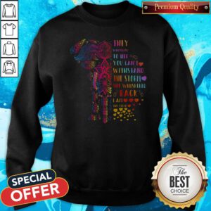 They Whispered To Her You Can’t Withstand The Storm She Whispered Back I Am The Storm Elephant Sweatshirt