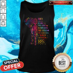 They Whispered To Her You Can’t Withstand The Storm She Whispered Back I Am The Storm Elephant Tank Top