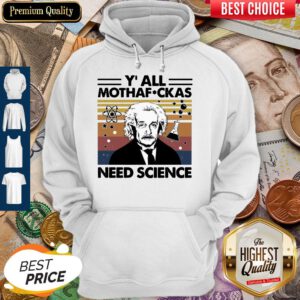Top Albert Einstein Yall Mothafuckas Need Science Vintage Hoodie