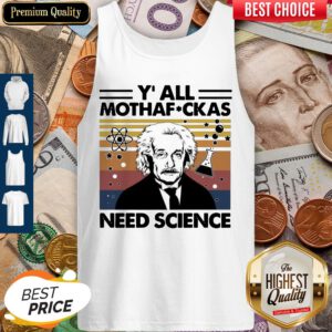 Top Albert Einstein Yall Mothafuckas Need Science Vintage Tank Top