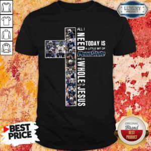 Top All I Need To Day Is A Little Bit Of Penn State And A Whole Lot Of Jesus Shirt