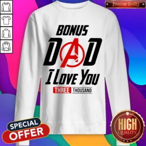 Top Avengers Bonus Dad I Love You Three Thousand Sweatshirt