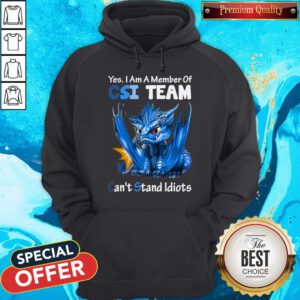 Top Blue Dragon Yes I Am Member Of CSI Team Can’t Stand Idiots Hoodie