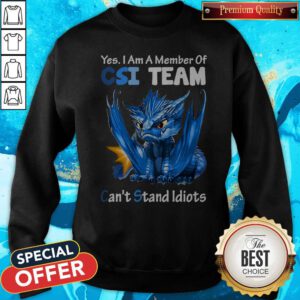 Top Blue Dragon Yes I Am Member Of CSI Team Can’t Stand Idiots Sweatshirt