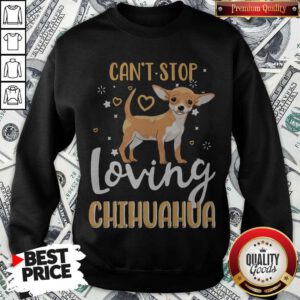 Top Can’t Stop Loving Chihuahua Sweatshirt