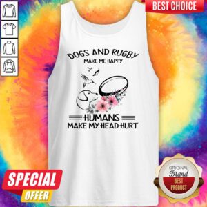 Top Dog And Rugby Make Me Happy Humans Make My Head Hurt Tank Top