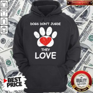 Top Dogs Don’t Jugde They Love Hoodie