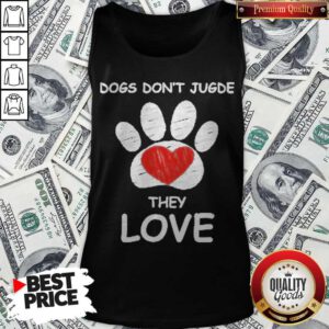 Top Dogs Don’t Jugde They Love Tank Top