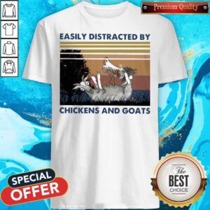 Top Easily Distracted By Chickens And Goats Vintage Shirt