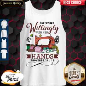 Top She Works Willingly With Her Hands Proverbs 31 13 Tank Top