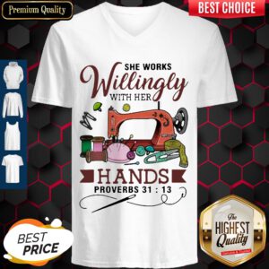 Top She Works Willingly With Her Hands Proverbs 31 13 V-neck
