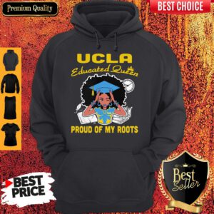 Top Graduation UCLA Educated Queen Proud Of My Roots Hoodie