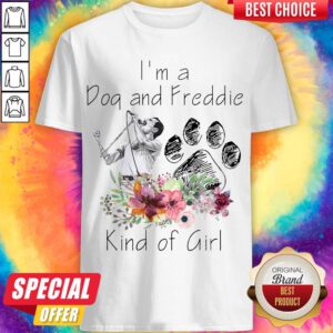 Top I’m A Dog And Freddie Kind Girl Shirt