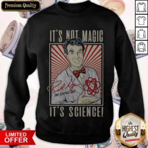 Top It’s Not Magic It’s Science Bill Nye The Science Guy Signature Sweatshirt