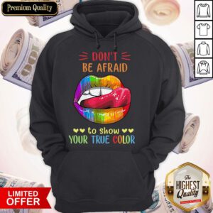 Top Lips LGBT Don't Be Afraid To Show Your True Color Hoodie