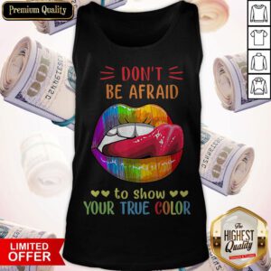 Top Lips LGBT Don't Be Afraid To Show Your True Color Tank Top