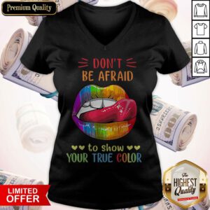 Top Lips LGBT Don't Be Afraid To Show Your True Color V-neck