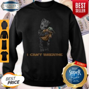 Top Star War Baby Groot Hug Baby Yoda I Can’t Breathe Sweatshirt