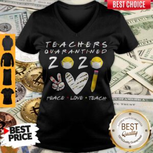 Top Teachers Quarantined 2020 Peace Love Teach V-neck