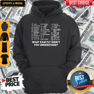 Top What Exactly Didn't You Understand Hoodie