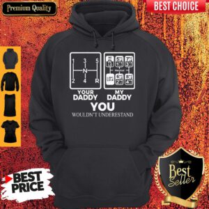 Your Daddy My Daddy You Wouldn't Understand Truck Driver Front Hoodie