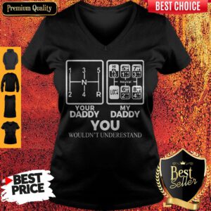 Your Daddy My Daddy You Wouldn't Understand Truck Driver Front V-neck