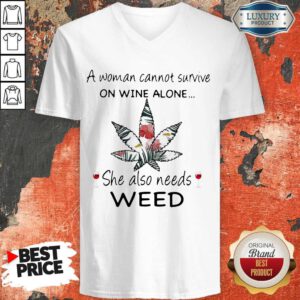 A Woman Cannot Survive On Wine Alone She Also Needs Weed Flower V-neck