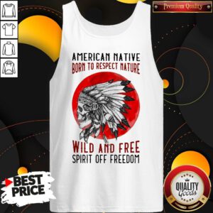 American Native Born To Respect Nature Wild And Free Spirit Of Freedom Blood Moon Tank Top
