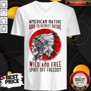 American Native Born To Respect Nature Wild And Free Spirit Of Freedom Blood Moon V-neck