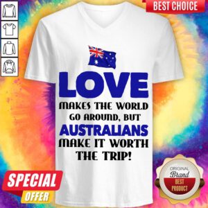 Australia flag Love Makes The World Go Around But Australians Make It Worth The Trip V-neck