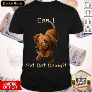 Awesome Can I Pet Dat Dawg Shirt