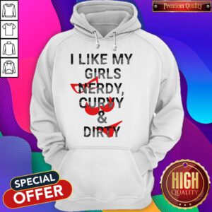 Awesome I Like My Girls Nerdy Curvy And Dirty Hoodie
