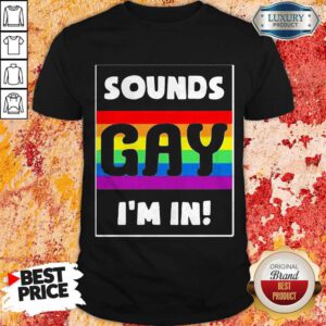 Awesome Sounds Gay I'm In Shirts
