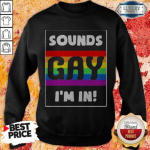 Awesome Sounds Gay I'm In Sweatshirt