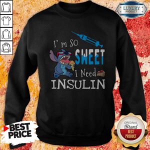 Awesome Stitch I’m So Sweet I Need Insulin Sweatshirt