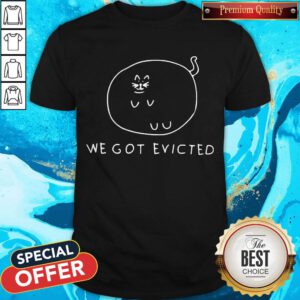 Awesome We Got Evicted Shirt