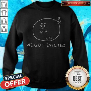 Awesome We Got Evicted Sweatshirt