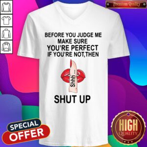 Before You Judge Me Make Sure You Are Perfect If You’re Not Then Shut Up V-neck