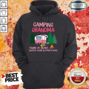 Camping Grandma Young At Heart Slightly Older In Other Places Camping Hoodie