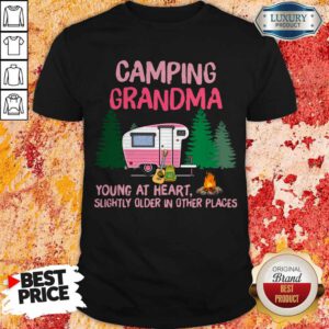 Camping Grandma Young At Heart Slightly Older In Other Places Camping Shirt