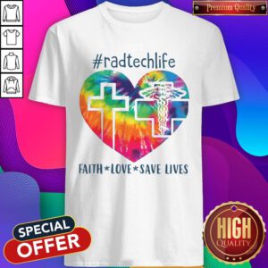Colorful Radtechlife Faith Love Save Lives Shirt