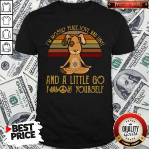 Dog Yoga I’m Mostly Peace Love And Light And A Little Go Fuck Yourself Vintage Shirt