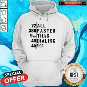 Funny 22 All 380 Faster 9 Than 40 Dialing 45 911 Hoodie