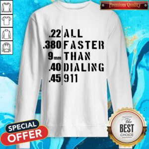 Funny 22 All 380 Faster 9 Than 40 Dialing 45 911 Sweatshirt