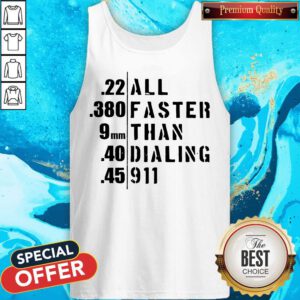 Funny 22 All 380 Faster 9 Than 40 Dialing 45 911 Tank Top