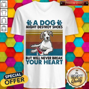 Funny A Dog Paw Might Destroy Your Shoes But Will Never Break Your Heart V-neck