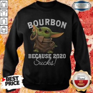 Funny Baby Yoda Bourbon Because 2020 Sucks Sweatshirt