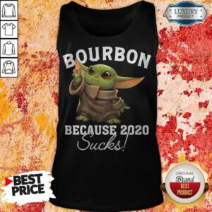 Funny Baby Yoda Bourbon Because 2020 Sucks Tank Top